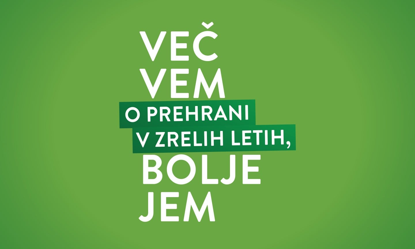 VEČ VEM O PREHRANI V ZRELIH LETIH, BOLJE JEM