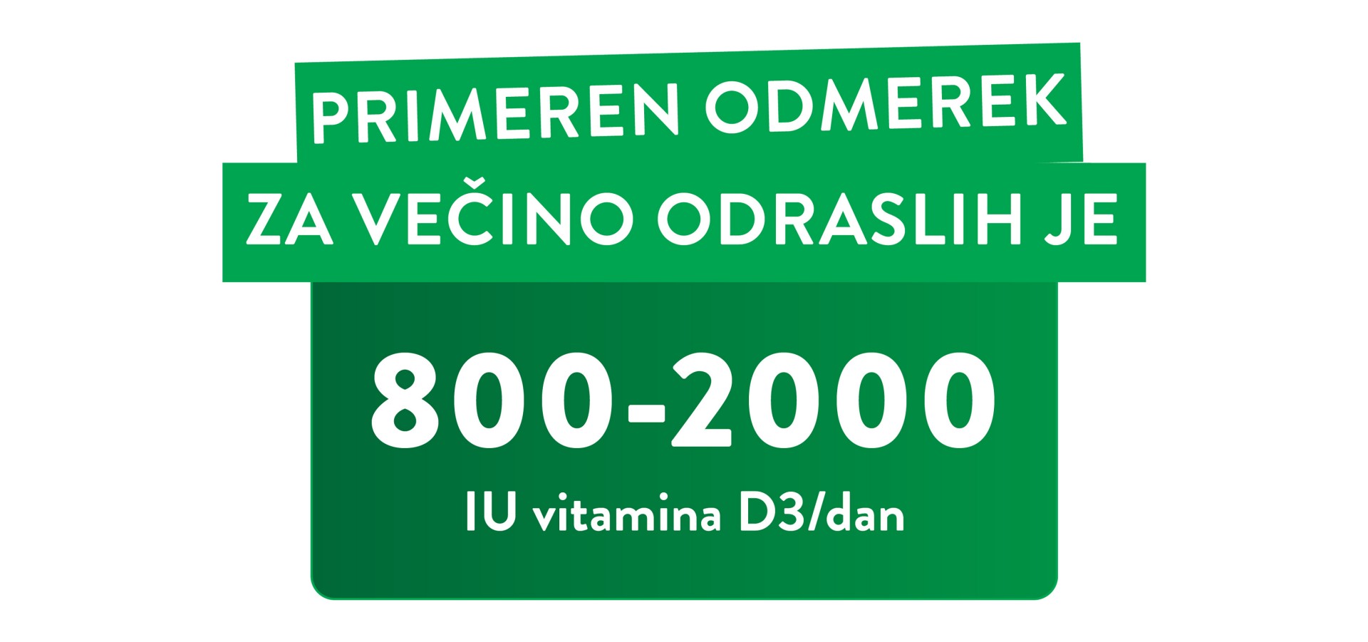 Primeren odmerek za večino odraslih je 800 -2000 IU vitamina D3/dan